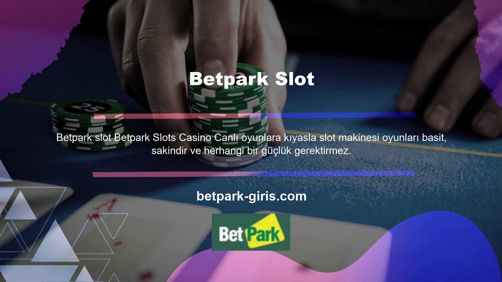 Meraklılarına canlı casino yerine Betpark slotlarını oynamaları tavsiye edilir